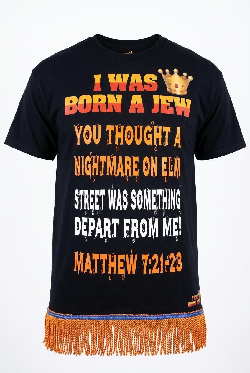 I Was Born A Jew You Thought A Nightmare On Elm St Was Something  Depart From Me Matthew 7:21-23 Black Shirt