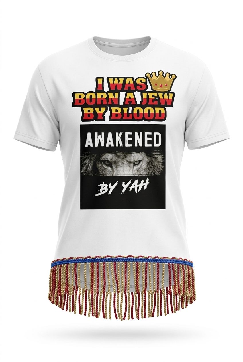 I Was Born A jew By Blood Awakened By Yah White Tee Red/Gol Fringes