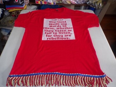 You Must Speak My Words unto Them, whether they will listen or fail to listen, for they are rebellious. Red Tee Red/Gold Fringes Ezekiel 2:7