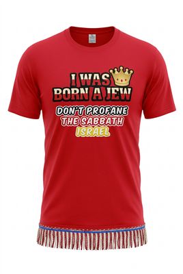 I Was Born A Jew Don't Profane The Sabbath Israel Red Tee Red Gold Fringes