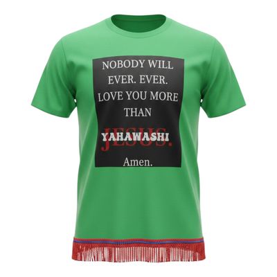 Nobody Will Ever Love You More Then Yahawashi Amen Irish Green Shirt Red Fringes