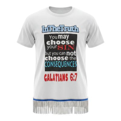 Inthetruth You may choose your sin, but you cannot choose the consequences, Galatians 6:7