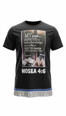 My People Have Been Destroyed for A Lack of Knowledge Hosea 4:6 Black Tee White Fringes