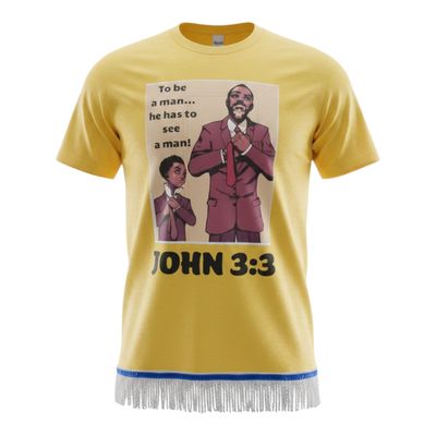 To Be A Man He Has To See A Man John 3:3 Yellow Tee White Fringes
