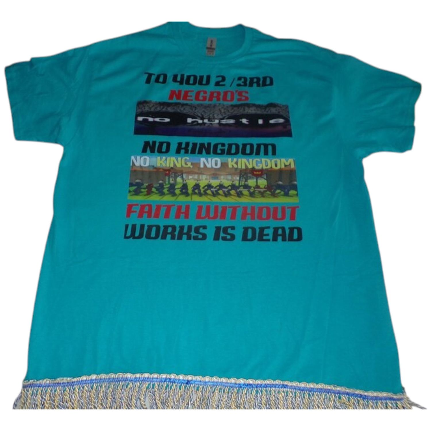 To You 2/3rds No Hustle No King, No Kingdom Faith Without Works Is Dead Tropical Blue Shirt w/Sky Blue Gold Fringes
