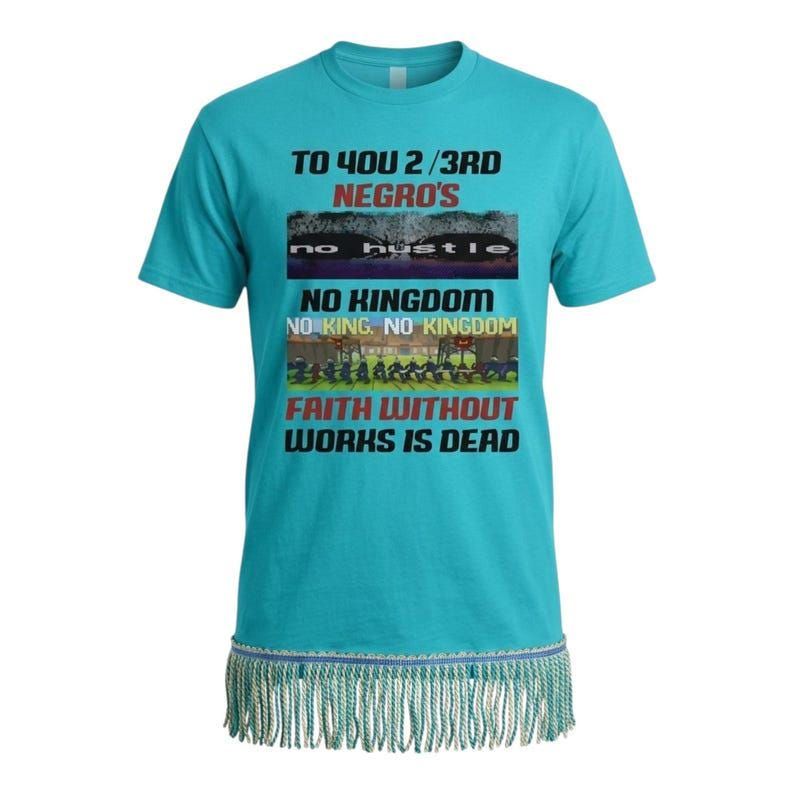 To You 2/3rds No Hustle No King, No Kingdom Faith Without Works Is Dead Tropical Blue Shirt w/Sky Blue Gold Fringes