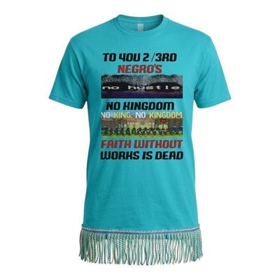 To You 2/3rds No Hustle No King, No Kingdom Faith Without Works Is Dead Tropical Blue Shirt w/Sky Blue Gold Fringes