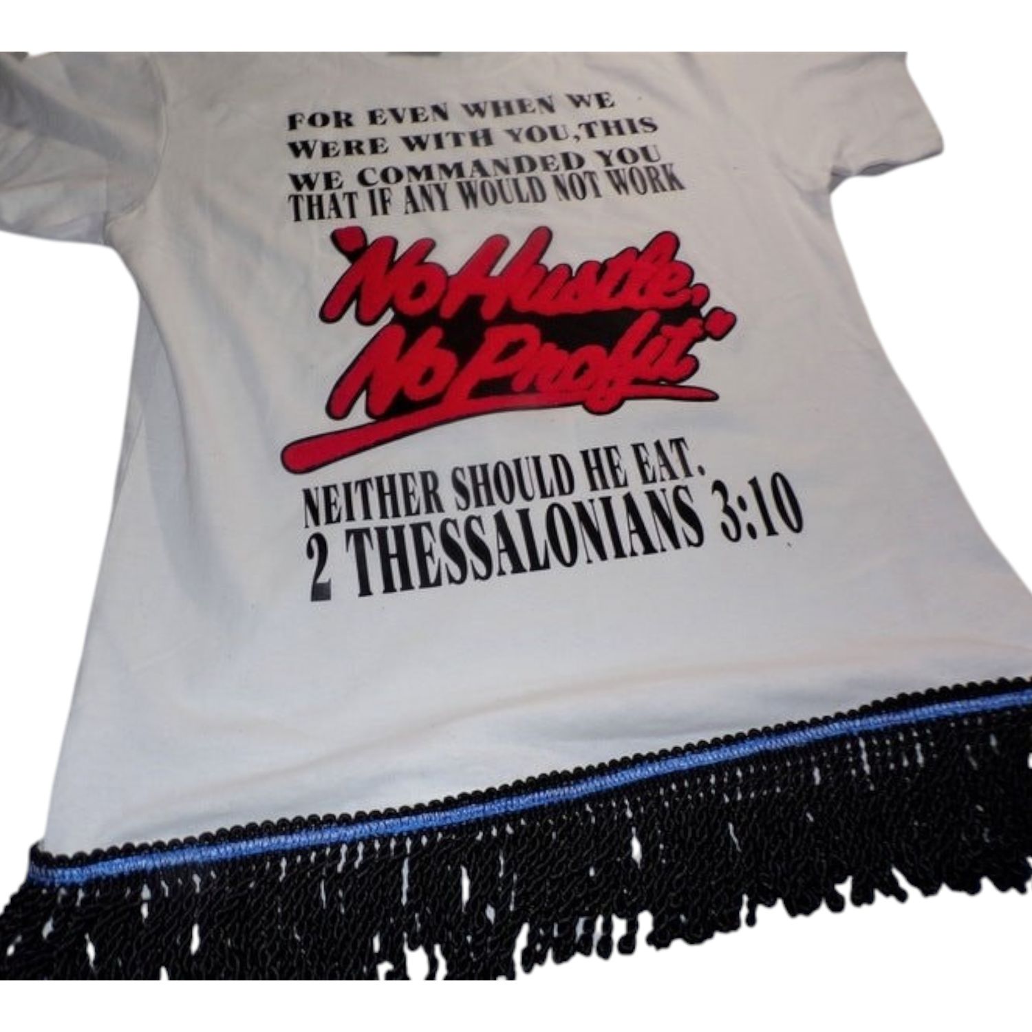 No Hustle No Profit White Tee White Fringes 2nd Thessalonians 3:10