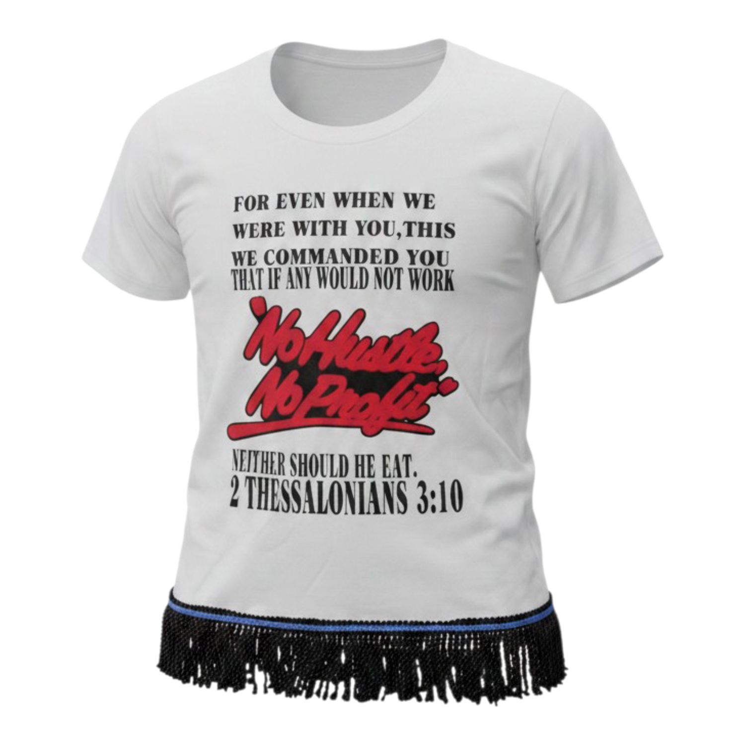 No Hustle No Profit White Tee White Fringes 2nd Thessalonians 3:10