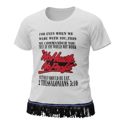 No Hustle No Profit White Tee White Fringes 2nd Thessalonians 3:10