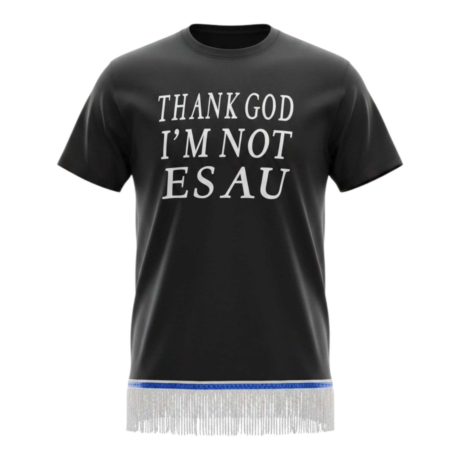 Thank God I'm Not Esau Black w/White Fringes