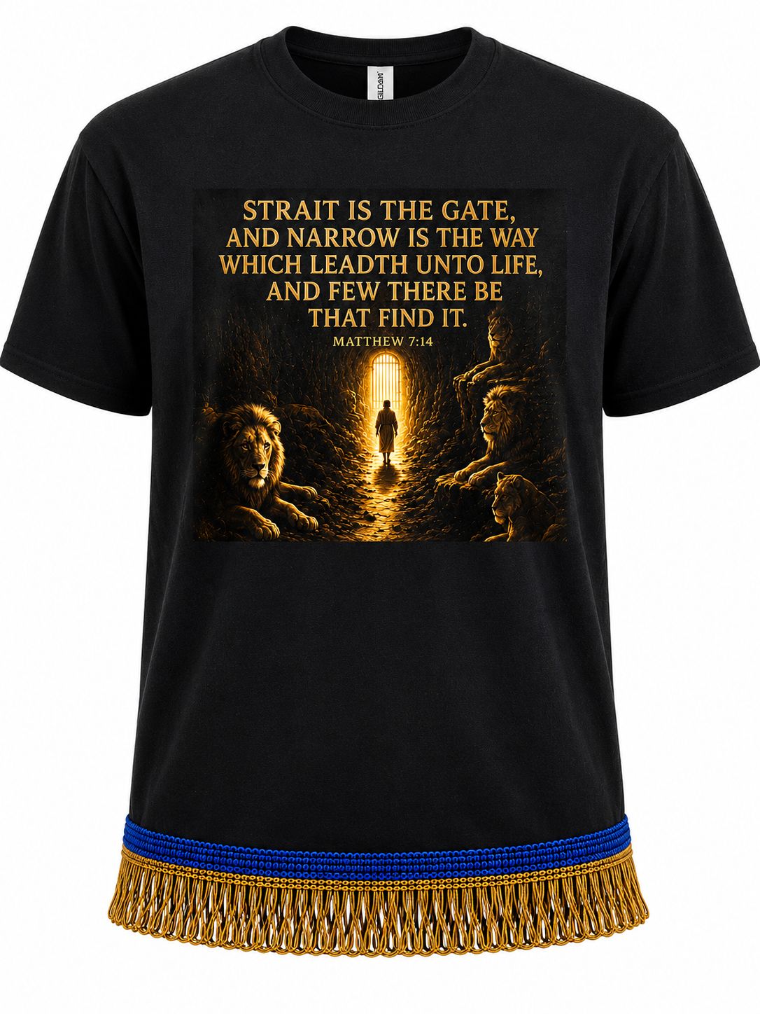 Strait is The Gate And Narrow Is The Way Which Leadth Unto Life, And Few Be There Be That Find It. Matthew 7:14 Black Tee Gold Fringes