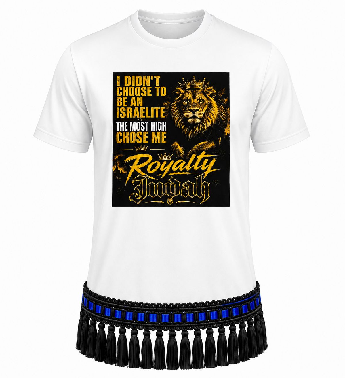 I Didn't Choose To Be An Israelite The Most High Chose Me Royalty Judah White Tee Gold Fringes