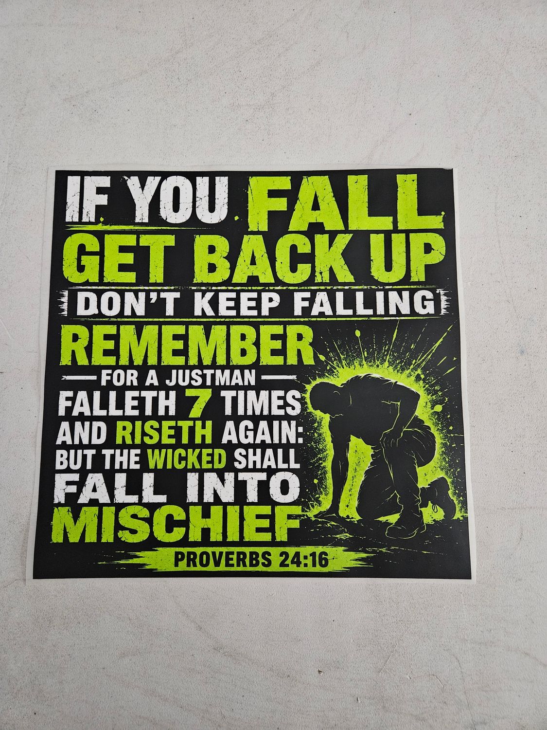 IF You Fall Get Back UP Don't Keep Falling Remember For a Just Man Falleth 7 Times and Riseth Again: But The Wicked Shall Fall Into Mischief Proverbs 24:16 DTF Print Size 11x12 Inch