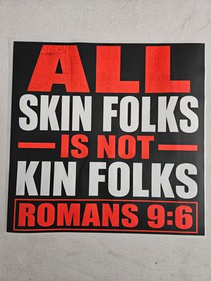 All Skin Folks Is Not Kin Folks Romans 9:6 DTF Print Size 11x12 Inch