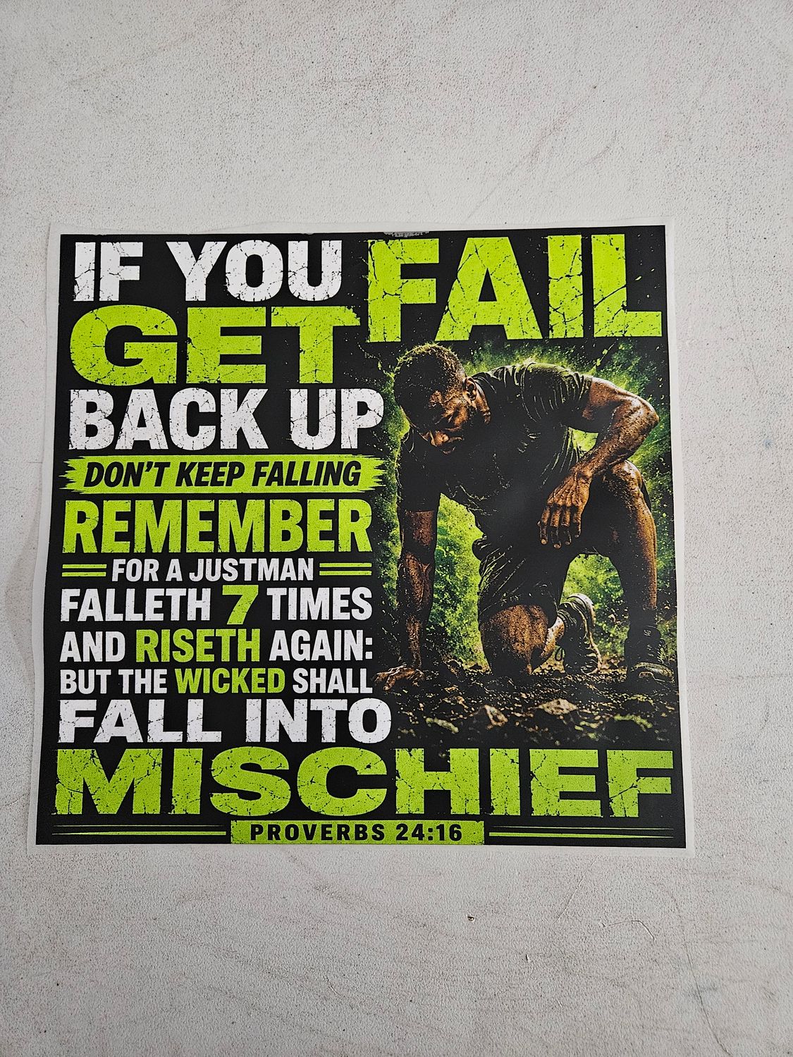 IF You Fail Get Back UP Don't Keep Falling Remember For a Just Man Falleth 7 Times and Riseth Again: But The Wicked Shall Fall Into Mischief Proverbs 24:16 DTF Print Size 11x12 Inch