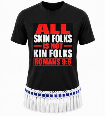 All Skin Folks Is Not Kin Folks Romans 9:6 Black Tee White Fringes