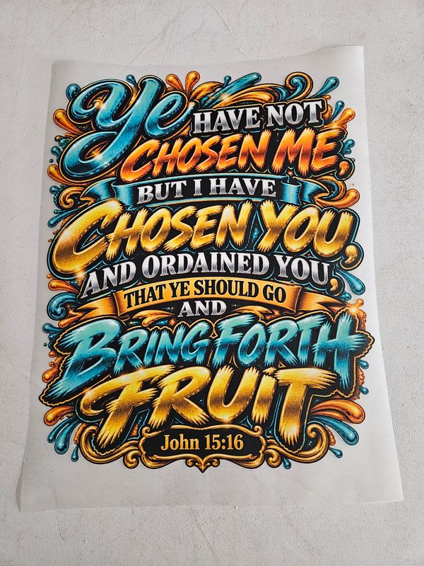 Ye Have Not Chosen Me but I Have Chosen You and Ordained You That Ye Should Go and Bring Forth Fruit John 15:16 Iron on Patch 11x14 Inches Ye Have Not Chosen Me but I Have Chosen You and Ordained You That Ye Should Go and Bring Forth Fruit John 15:16 Iron on Patch 11x14 Inches