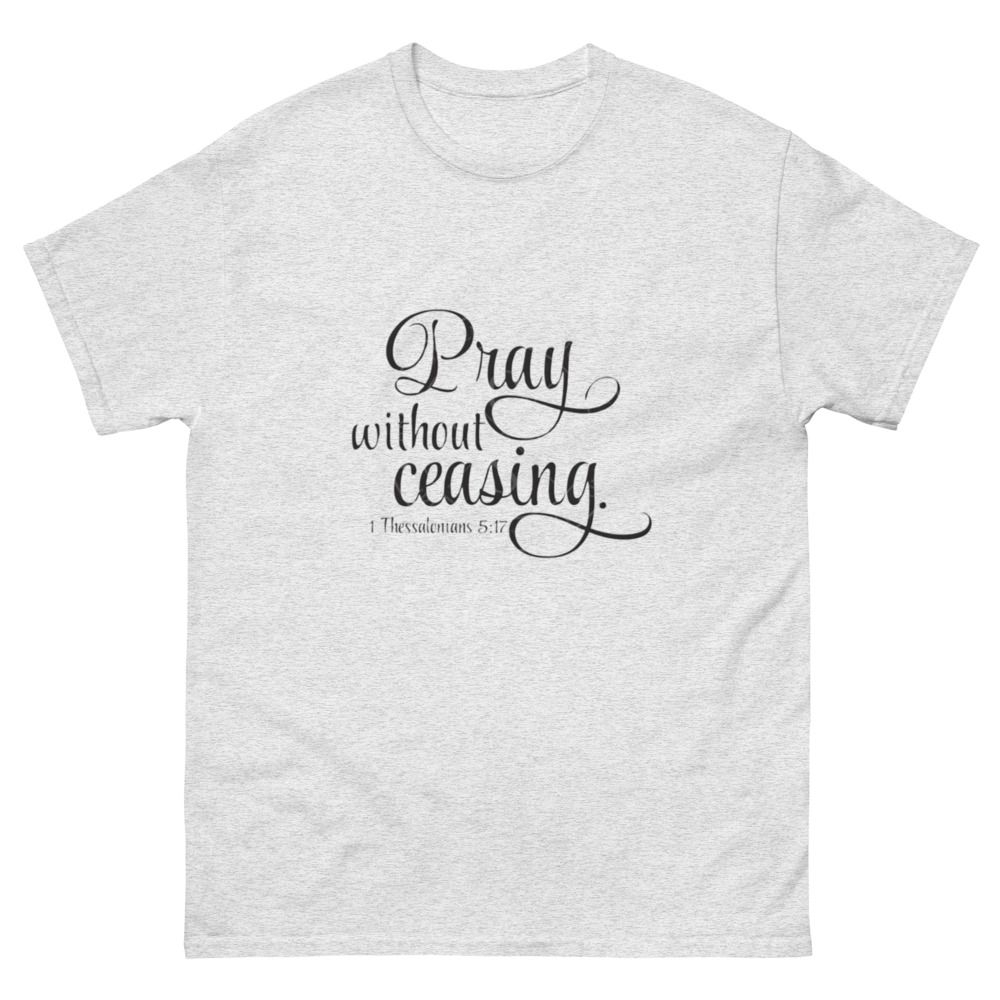 Pray without Ceasing Church Ready Unisex classic tee