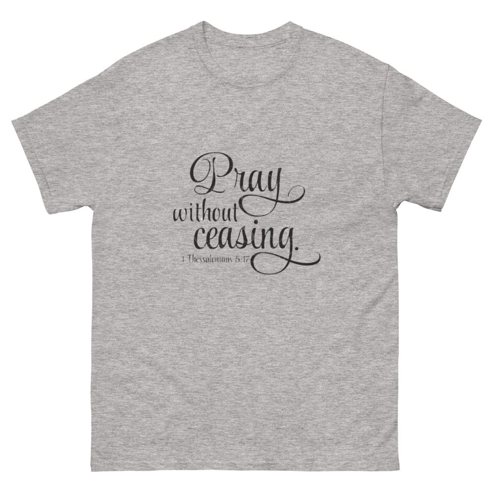 Pray without Ceasing Church Ready Unisex classic tee