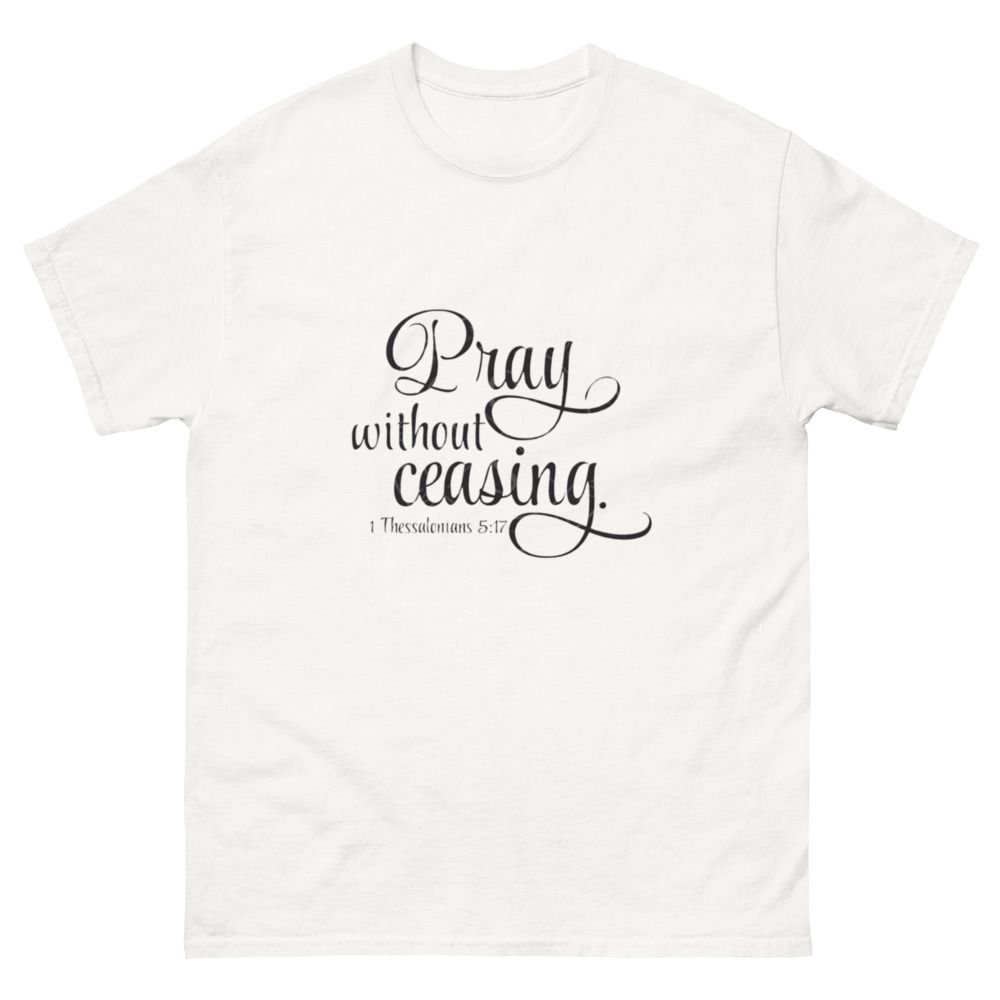 Pray without Ceasing Church Ready Unisex classic tee