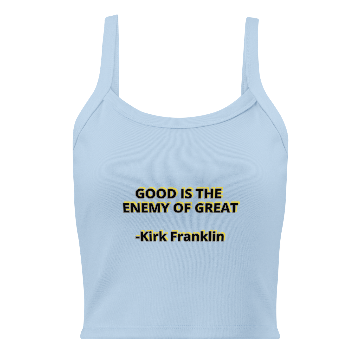 Good is the enemy of Great Kirk Franklin quote Women’s micro-rib tank top