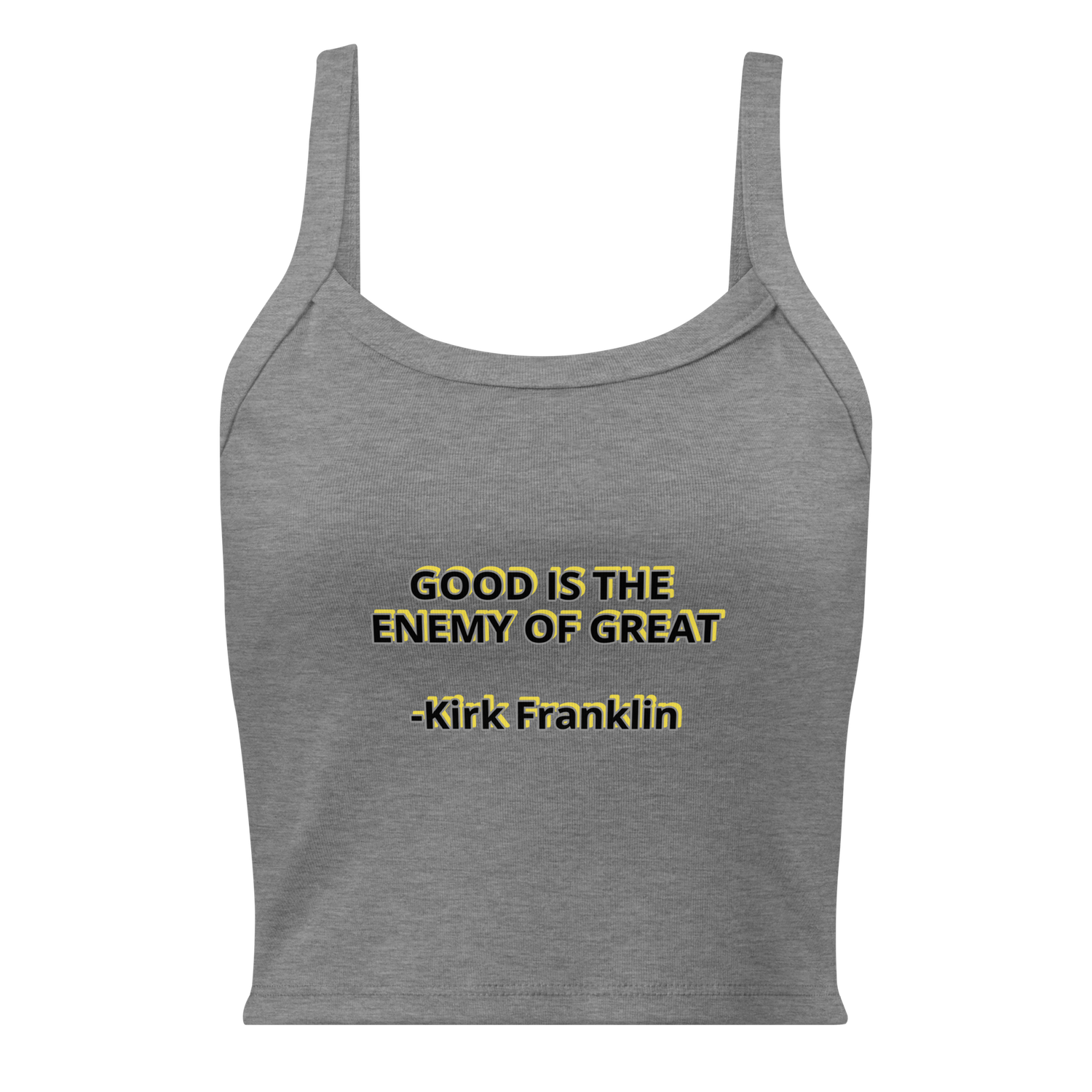 Good is the enemy of Great Kirk Franklin quote Women’s micro-rib tank top