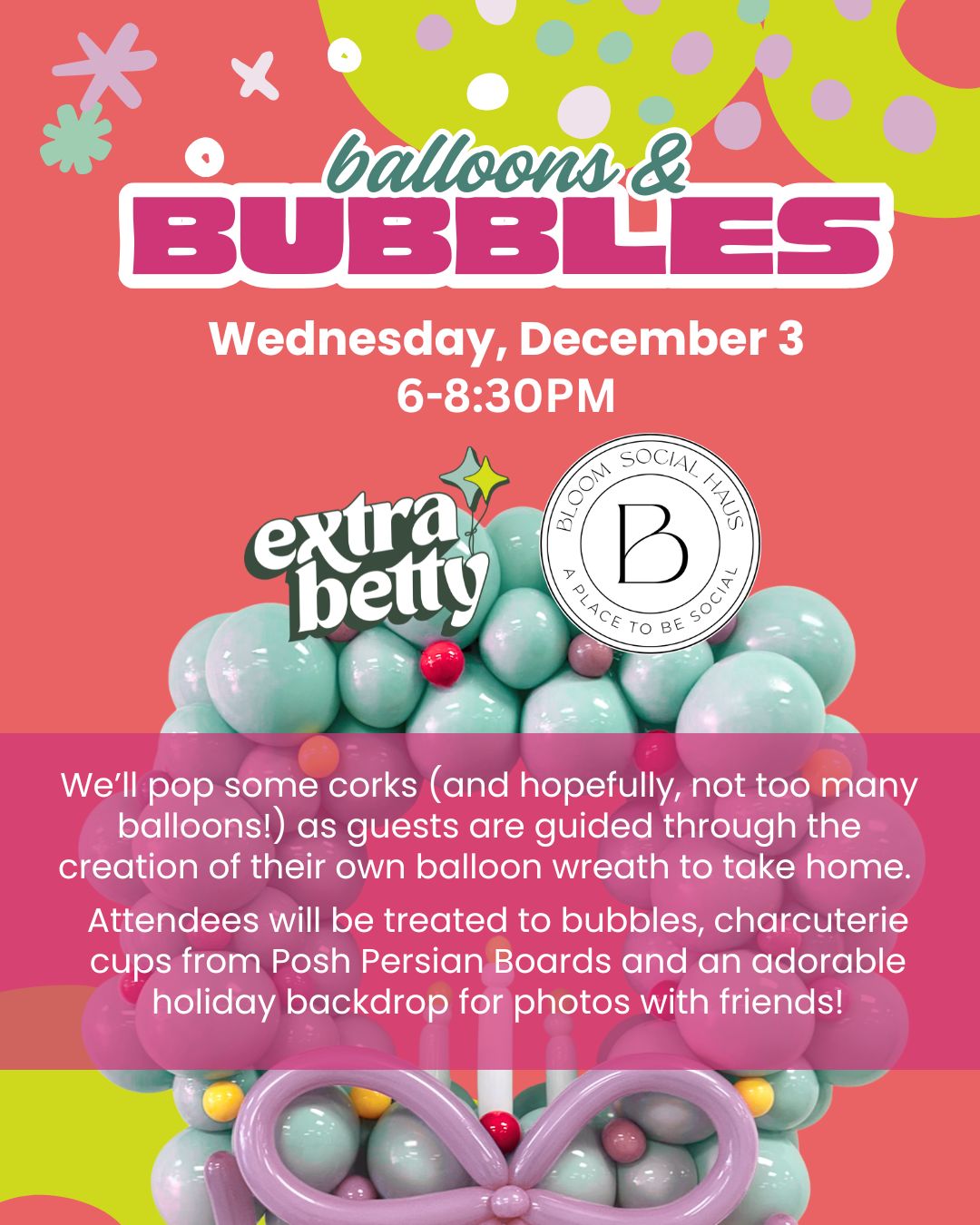 EVENT TICKET! Balloons &amp; Bubbles @ Bloom Social Haus