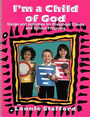 I'm a Child of God: Songs and Activities for Preschool Choirs and School Programs