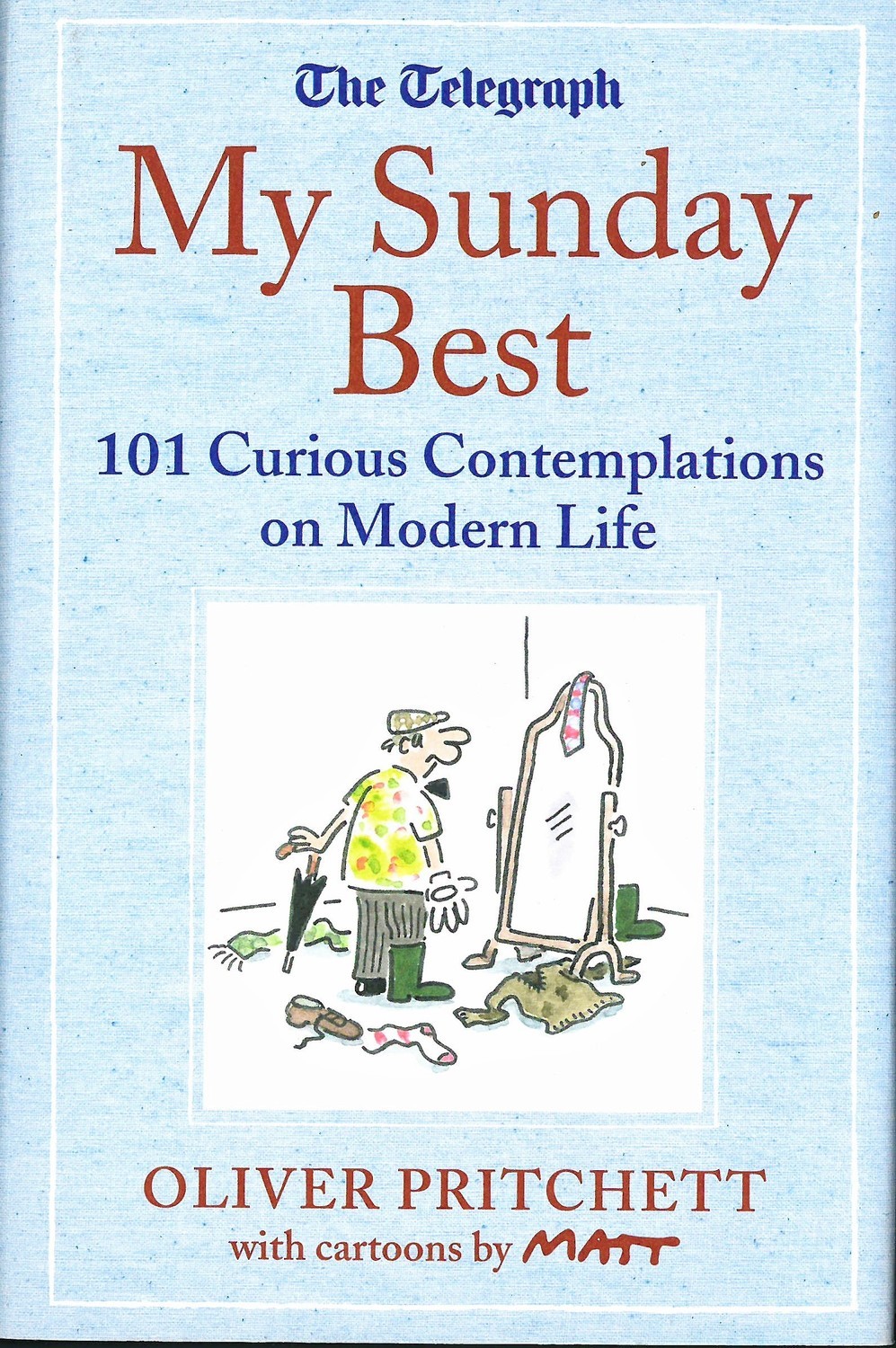 My Sunday Best: 101 Curious Contemplations on Modern Life - The Telegraph (Telegraph Books)