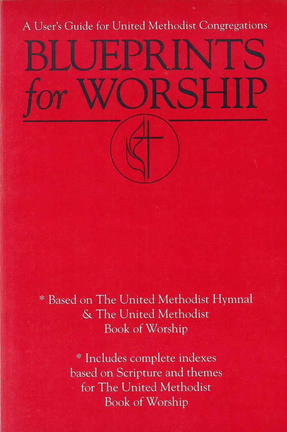 Blueprints for Worship: A User&#39;s Guide for United Methodist Congregations