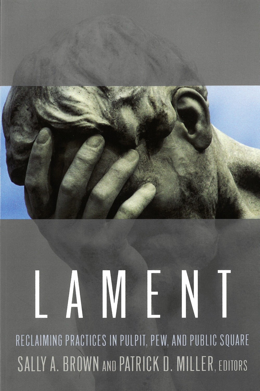 Lament: Reclaiming Practices in Pulpit, Pew, and Public Square