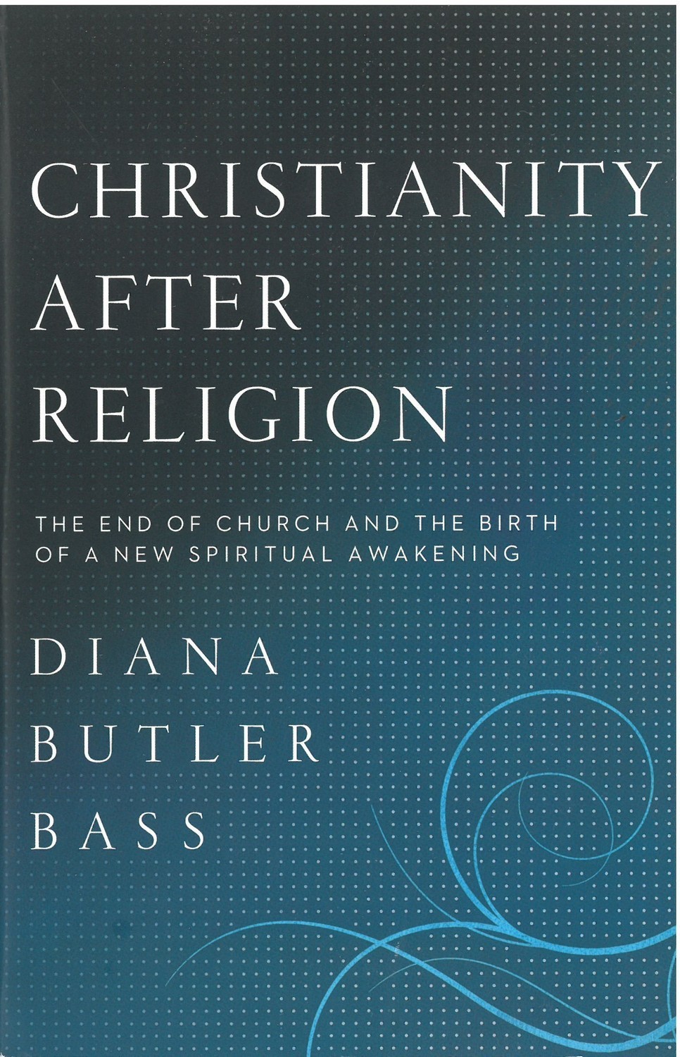 Christianity After Religion: The End of Church and the Birth of a New Spiritual Awakening
