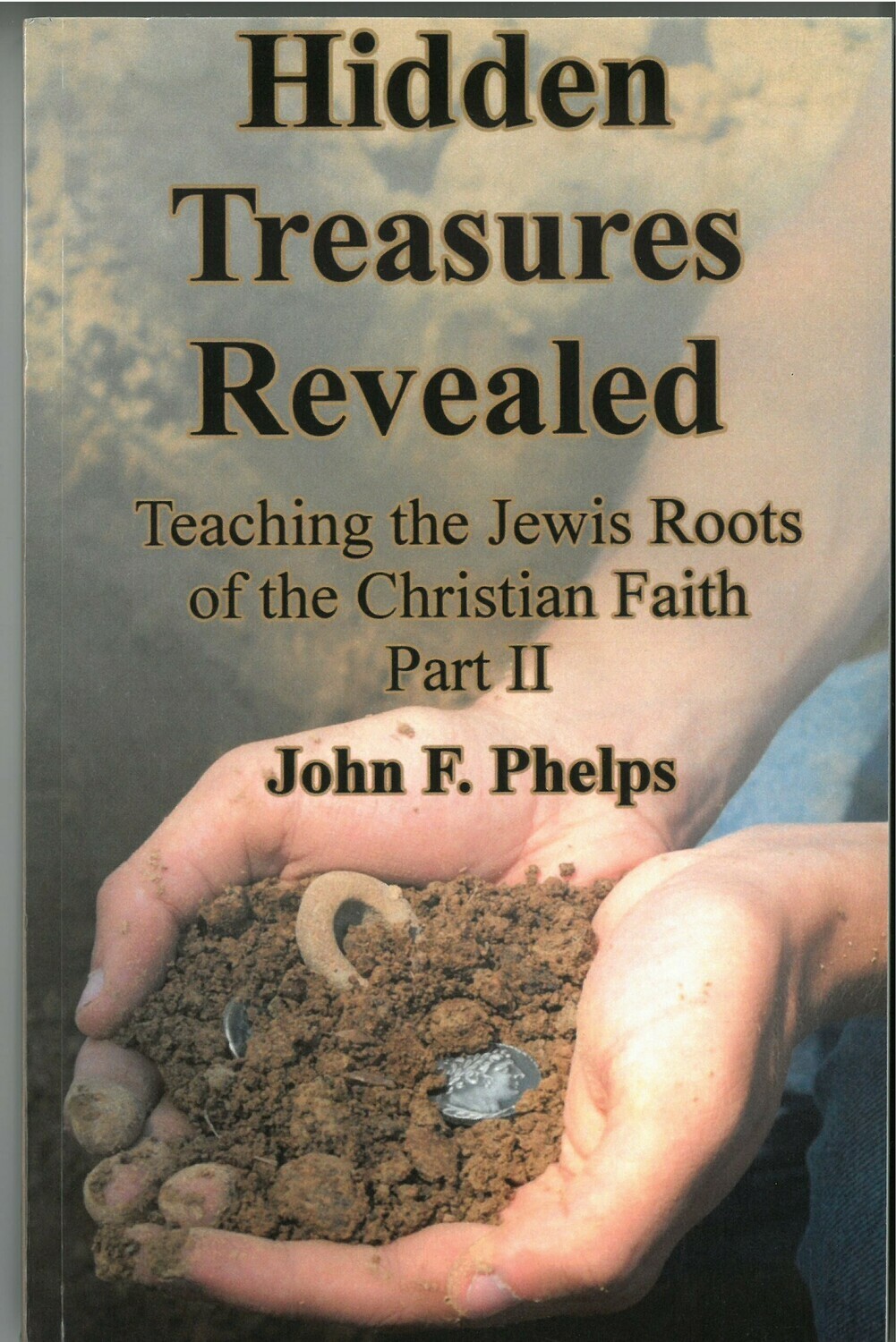 Hidden Treasures Revealed: Teaching the Jewish Roots of the Christian Faith, Part II