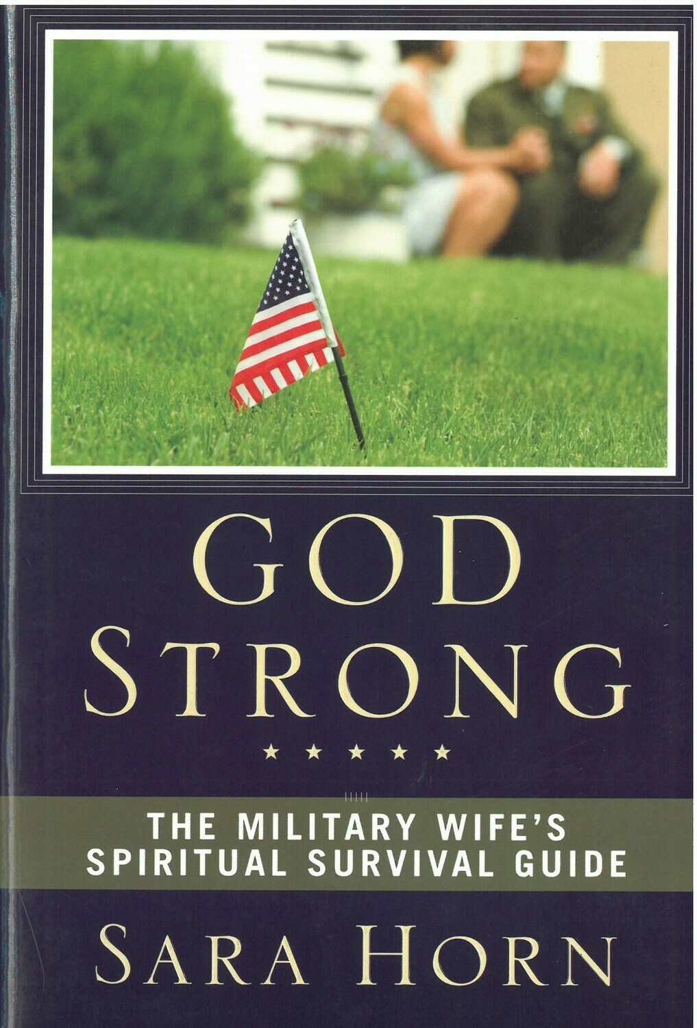 God Strong: The Military Wife&#39;s Spiritual Survival Guide