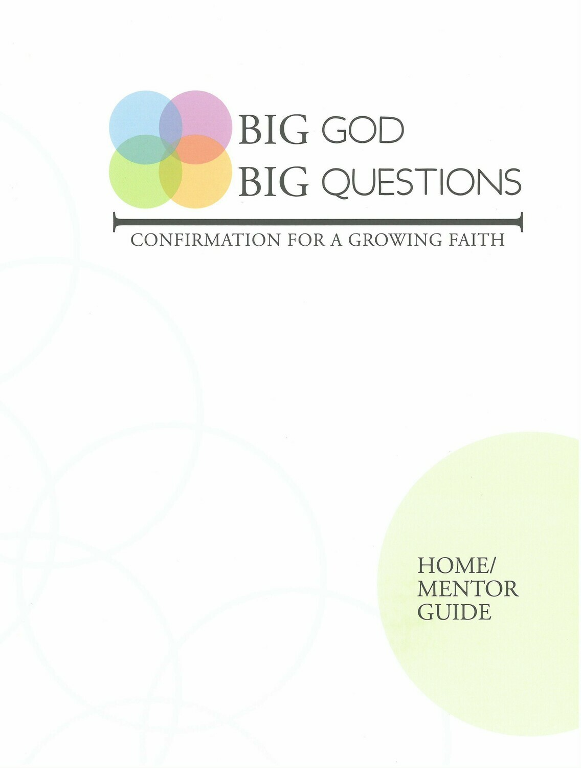 Big God Big Questions: Confirmation for a Growing Faith, HOME/MENTOR GUIDE