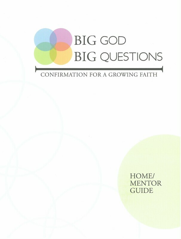 Big God Big Questions: Confirmation for a Growing Faith, HOME/MENTOR GUIDE