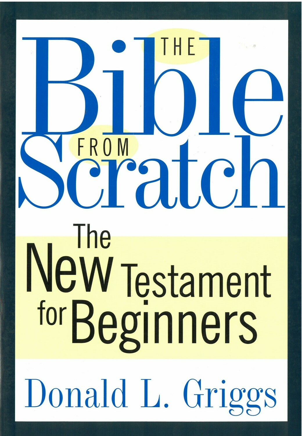 Bible From Scratch, The: The New Testament for Beginners