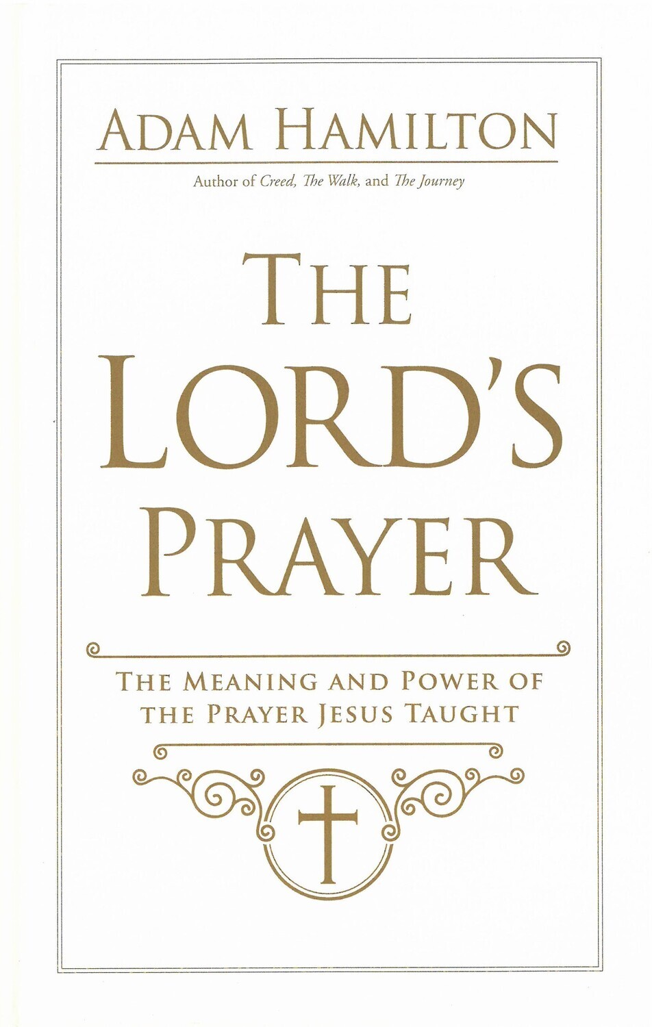 Lord&#39;s Prayer, The: The Meaning and Power of the Prayer Jesus Taught