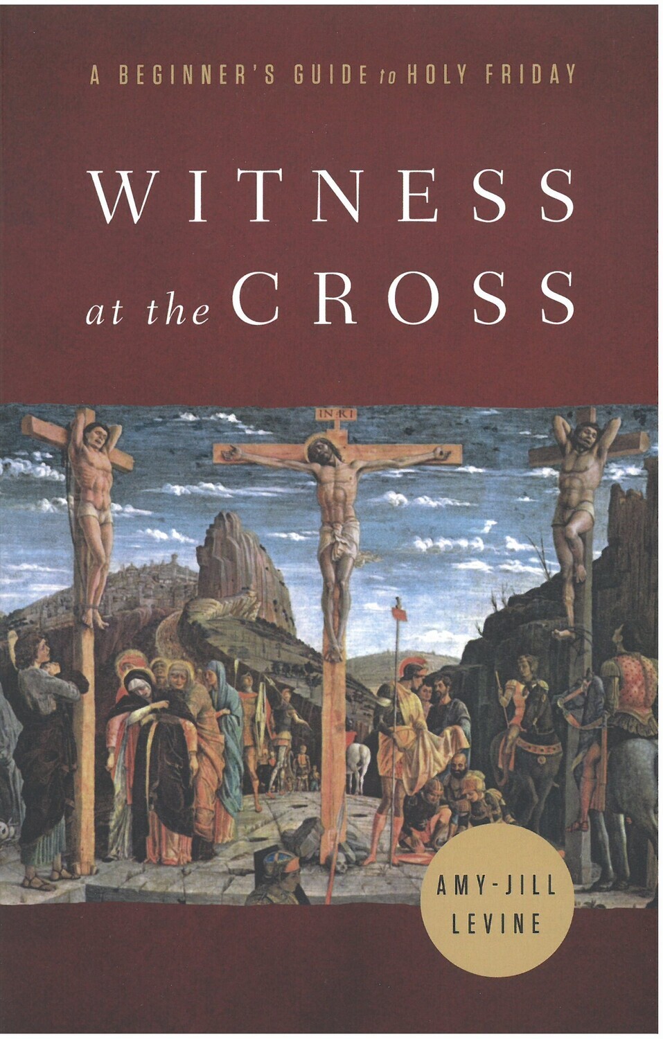 Witness at the Cross: A Beginner&#39;s Guide to Holy Friday
