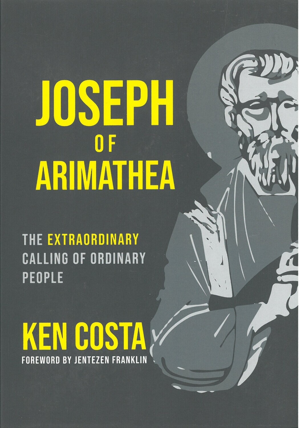 Joseph of Arimathea: The Extraordinary Calling of Ordinary People