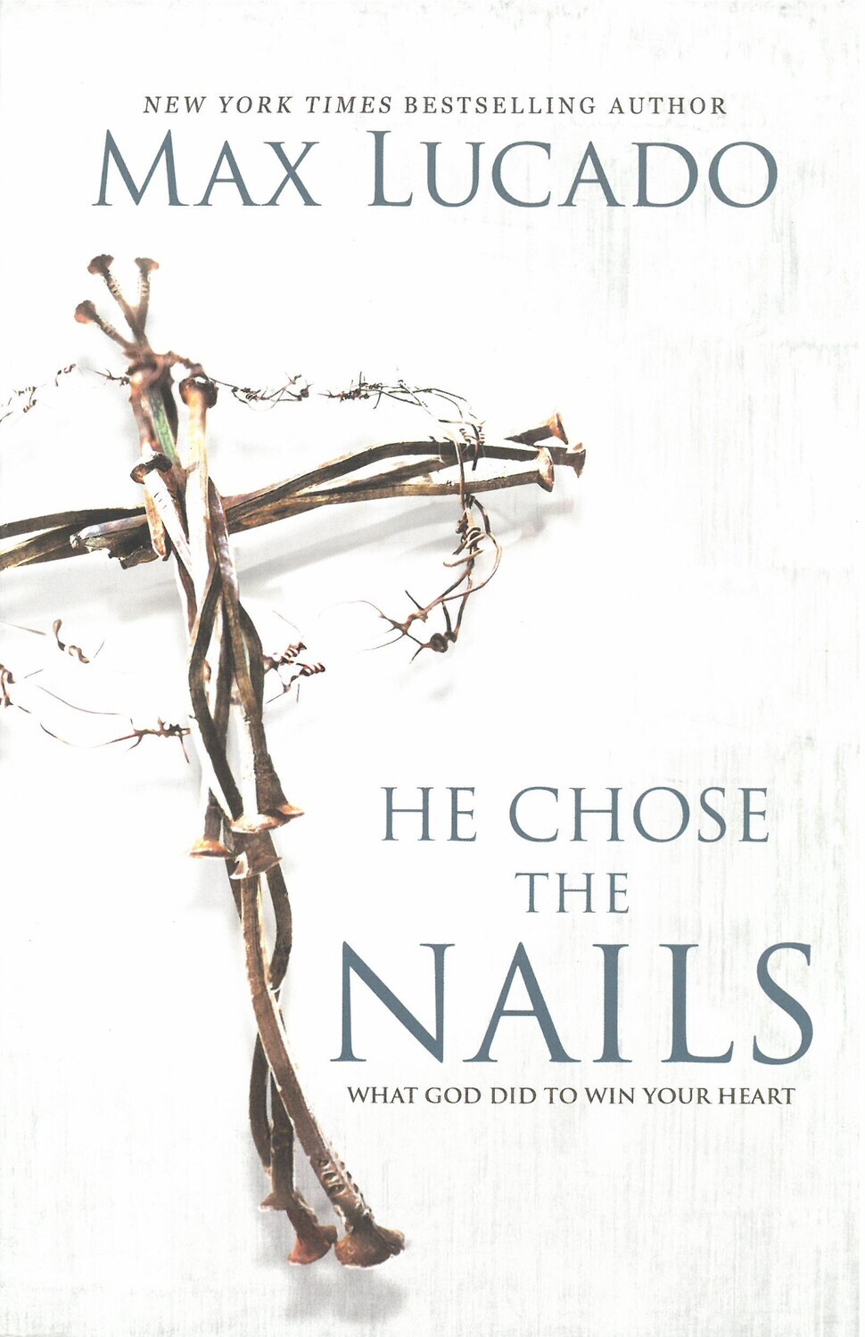 He Chose the Nails, by Max Lucado