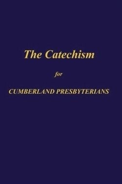 Catechism for Cumberland Presbyterians, The