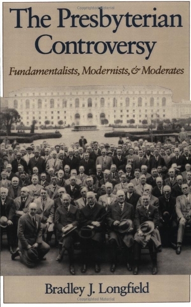 The Presbyterian Controversy: Fundamentalists, Modernists, and Moderates