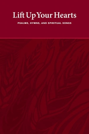 Lift Up Your Hearts: Psalms, Hymns, and Spiritual Songs (Faith Alive)