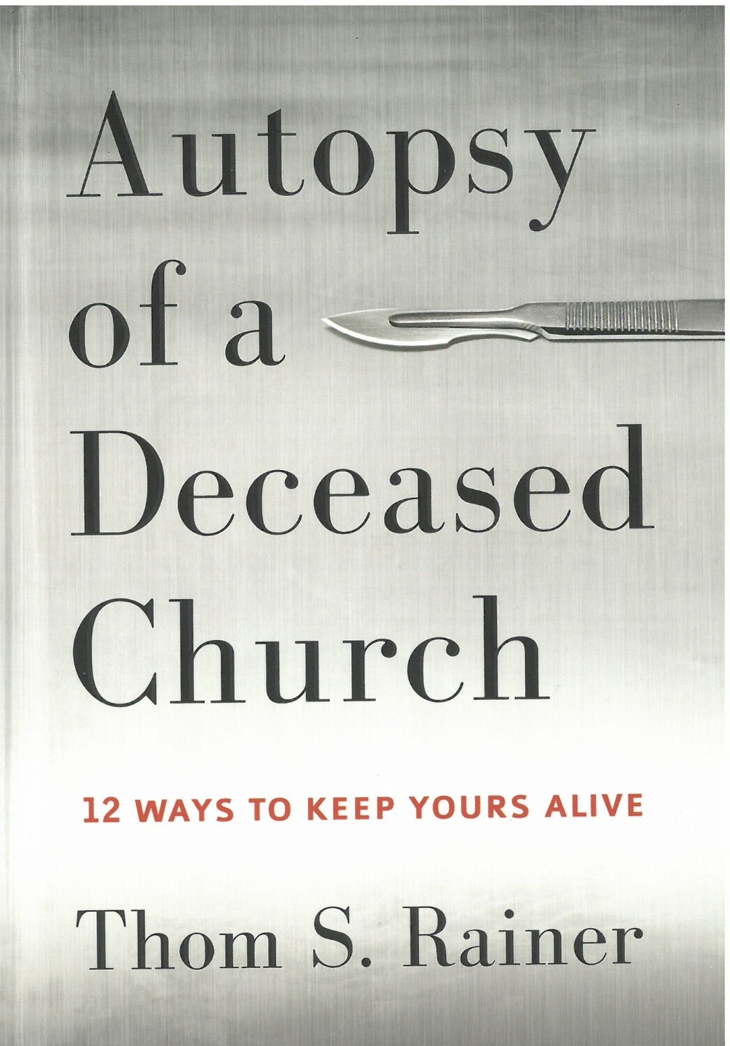 Autopsy of a Deceased Church: 12 ways to Keep Yours Alive