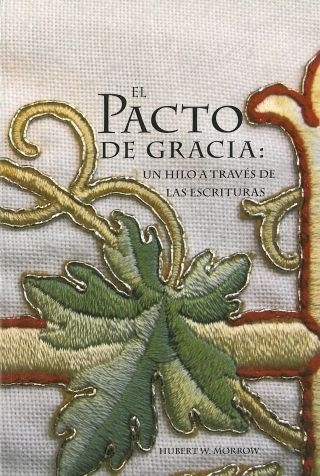 El Pacto De Gracia: Un Hilo a Través De Las Escrituras