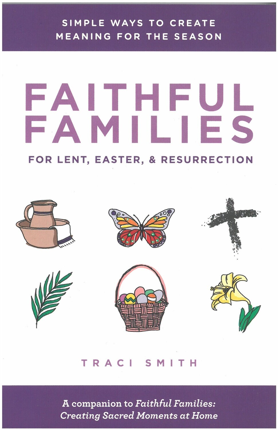 Faithful Families: For Lent, Easter, &amp; Resurrection