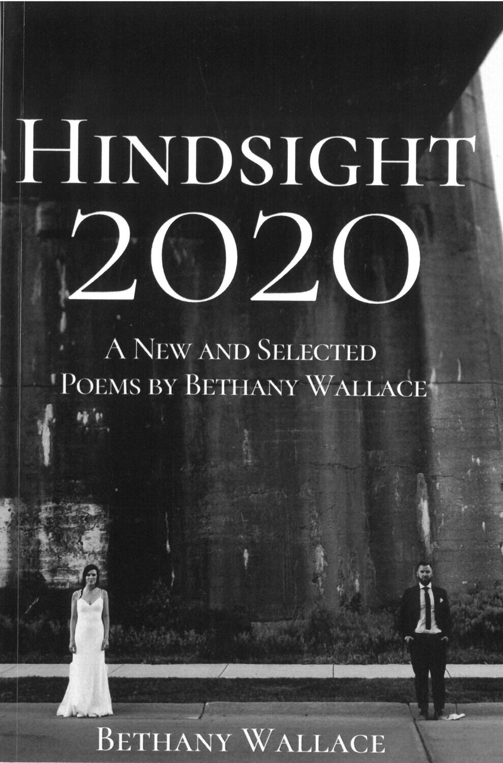 Hindsight 2020: A New and Selected Poems by Bethany Wallace