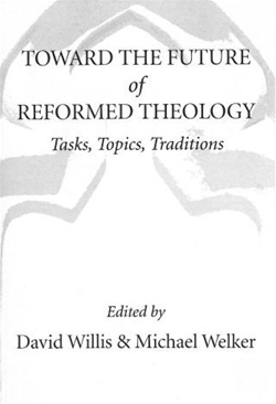 Toward the Future of Reformed Theology: Tasks, Topics, Traditions